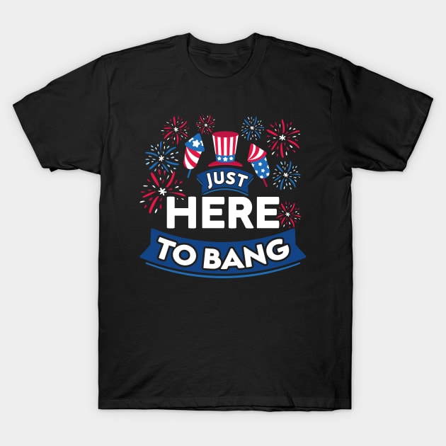 Just Here To Bang 4th of July Firework Patriotic Funny Flag T-Shirt by andreperez87